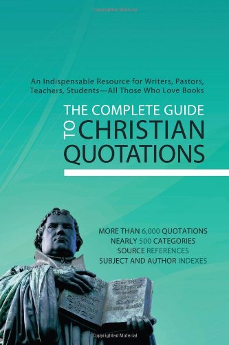 The Complete Guide to Christian Quotations: An Indispensable Resource for Writers, Pastors, Teachers, Students--and Anyone Else Who Loves Books used book depot
