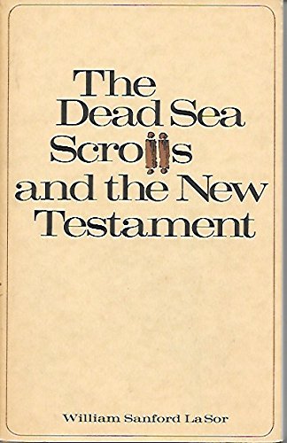 The Dead Sea Scrolls and the New Testament William Sanford LaSor