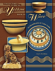 Collector's Guide to Yellow Ware, Book III: An Identification & Value Guide used book depot