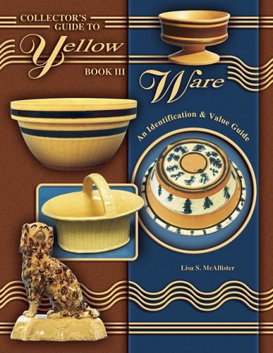 Collector's Guide to Yellow Ware, Book III: An Identification & Value Guide used book depot