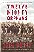 Twelve Mighty Orphans: The Inspiring True Story of the Mighty Mites Who Ruled Texas Football [Paperback] Dent, Jim