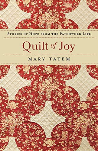 Quilt of Joy: Stories of Hope from the Patchwork Life [Paperback] Tatem, Mary