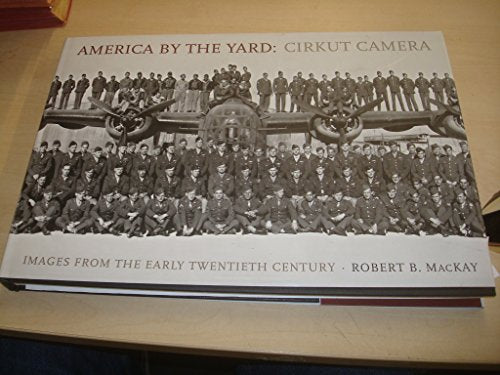 America by the Yard: Cirkut Camera: Images from the Early Twentieth Century [Hardcover] MacKay, Robert B
