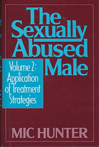 The Sexually Abused Male, Vol 2: Application of Treatment Strategies Hunter, Dr Mic