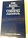 The King Is Coming: A Compelling Biblical Study of the Last Days