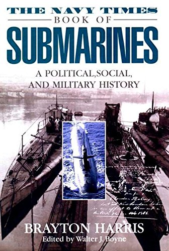 The Navy Times Book of Submarines: A Political, Social, and Military History [Paperback] Harris, Brayton and Boyne, Walter J