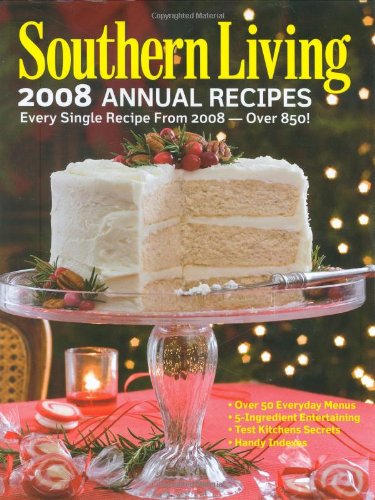 Southern Living 2008 Annual Recipes: Every Single Recipe from 2008 Editors of Southern Living Magazine