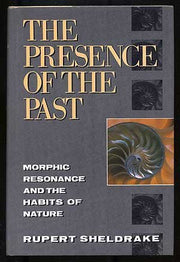 The Presence of the Past: Morphic Resonance and the Habits of Nature used book depot