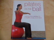 Pilates on the Ball: Training Core Stability for a Healthy Body and Mind