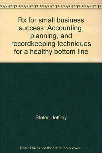 Rx for small business success: Accounting, planning, and recordkeeping techniques for a healthy bottom line used book depot