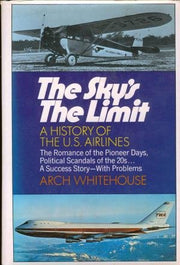The Sky's the Limit. a History of the U.S. Airlines. the Romance of the Pioneer Days, Political Scandals of the 20s...a Success Story With Problems used book depot