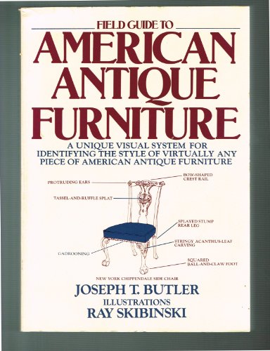 Field Guide to American Antique Furniture: A Unique Visual System for Identifying the Style of Virtually Any Piece of American Antique Furniture