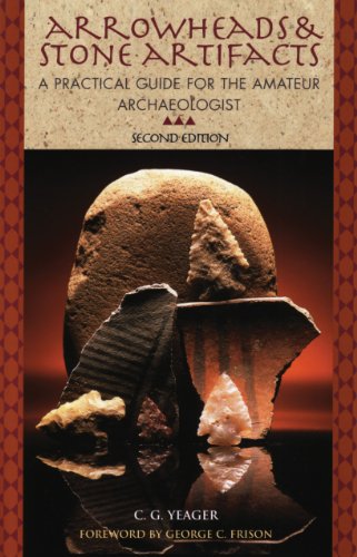 Arrowheads and Stone Artifacts: A Practical Guide for the Amateur Archaeologist The Pruett Series Yeager, CG and George C, Frison