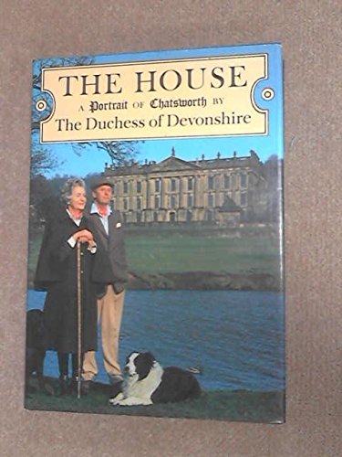 The House: Living at Chatsworth [Hardcover] The Duchess of Devonshire and Profusely illustrated