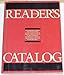 The Readers Catalog: An Annotated Selection of More Than 40,000 of the Best Books in Print in 208 Categories Readers Catalogue OBrien, Geoffrey; Wasserstein, Stephen and Morris, Helen