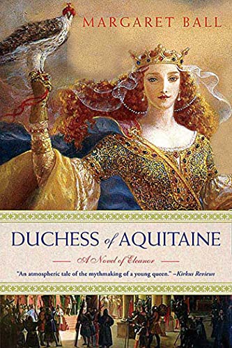 Duchess of Aquitaine: A Novel of Eleanor [Paperback] Ball, Margaret