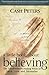 A Little Book about Believing: The Transformative Healing [Paperback] CASH PETERS