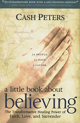 A Little Book about Believing: The Transformative Healing [Paperback] CASH PETERS