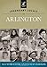 Legendary Locals of Arlington [Paperback] Worcester, Lea and Barker, Evelyn