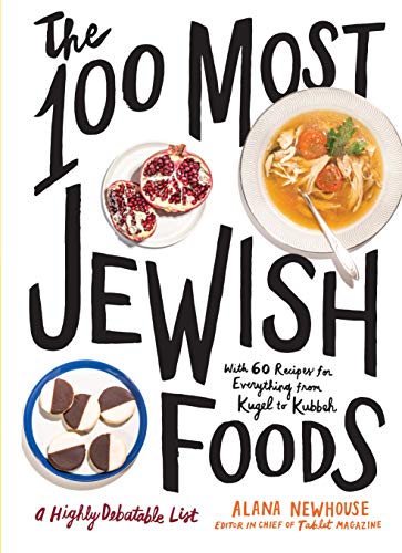 The 100 Most Jewish Foods: A Highly Debatable List [Hardcover] Newhouse, Alana and Tablet