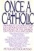 Once a Catholic: Prominent Catholics and ExCatholics Discuss the Influence of the Church on Their Lives and Work Occhiogrosso, Peter