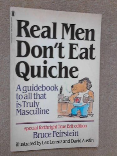 Real Men Dont Eat Quiche Bruce Feirstein and Lee Lorenz