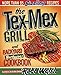 The Tex-Mex Grill and Backyard Barbacoa Cookbook: More Than 85 Sizzling Recipes