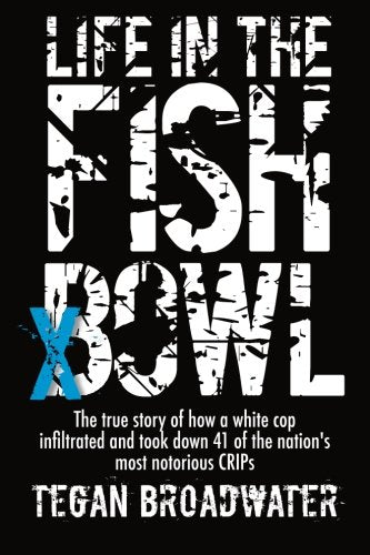 Life in the Fish Bowl: The true story of how a white cop infiltrated and took down 41 of the nation's most notorious CRIPs used book depot