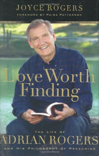 Love Worth Finding: The Life of Adrian Rogers and His Philosophy of Preaching used book depot