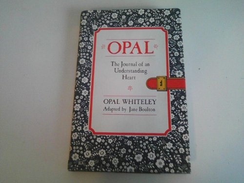 Opal, the Journal of an Understanding Heart Whiteley, Opal and Boulton, Jane