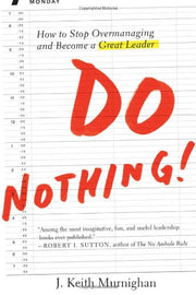 Do Nothing!: How to Stop Overmanaging and Become a Great Leader used book depot