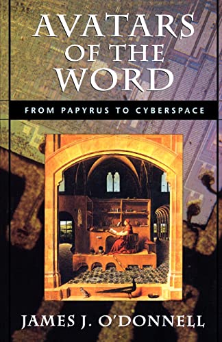 Avatars of the Word: From Papyrus to Cyberspace [Paperback] ODonnell, James J