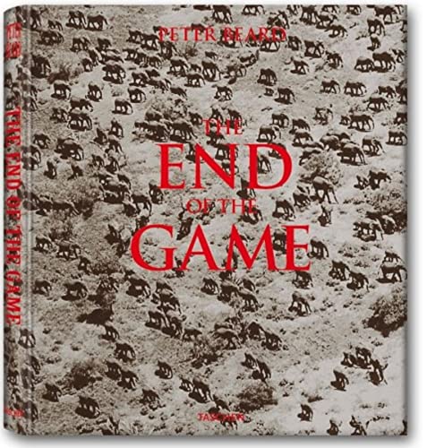 The End of the Game: The Last Word from Paradise: a Pictoral Documentation of the Origins, History  Prospects of the Big Game in Africa Beard, Peter H