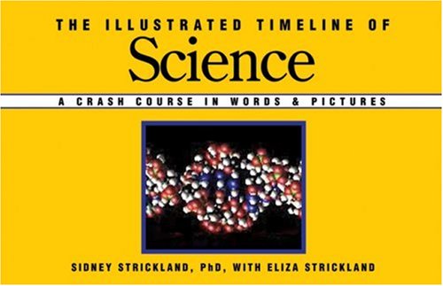 The Illustrated Timeline of Science: A Crash Course in Words  Pictures Strickland, Sidney and Strickland, Eliza
