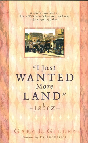 I Just Wanted More Land Jabez: A Careful Analysis of Bruce Wilkinson Gilley, Gary E