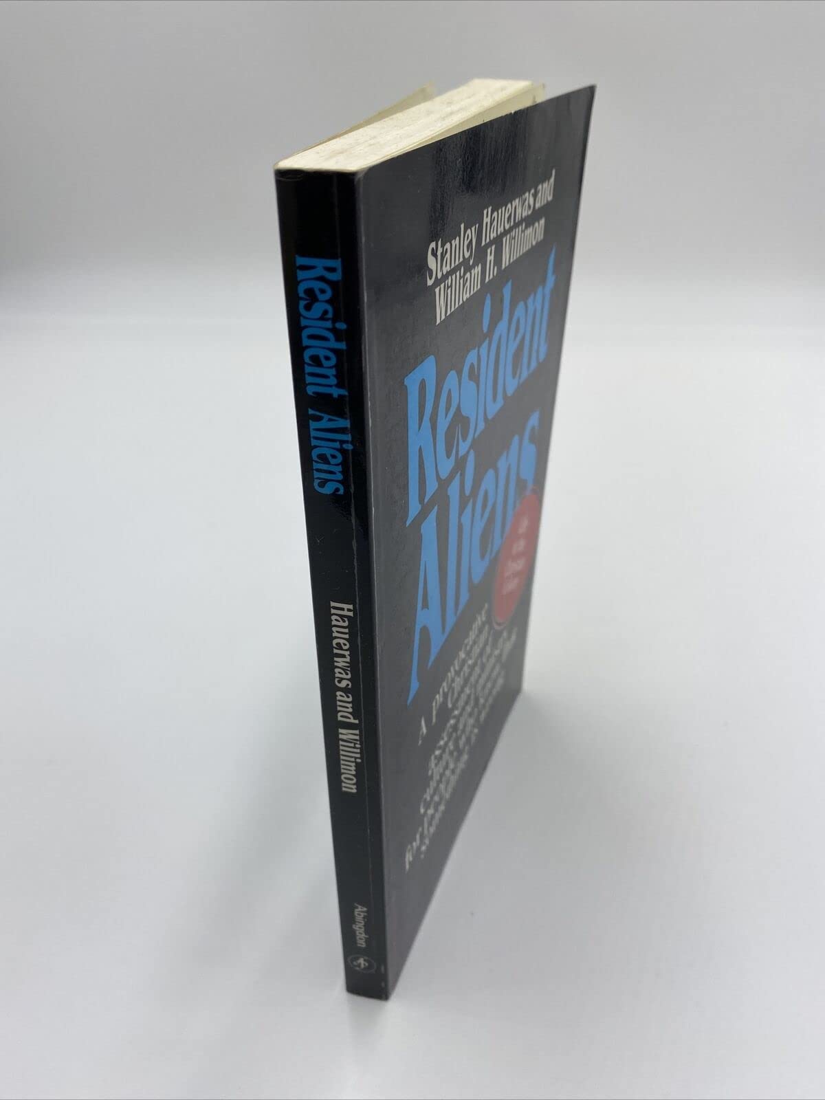 Resident Aliens: A Provocative Christian Assessment of Culture and Ministry for People Who Know that Something is Wrong