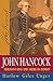 John Hancock: Merchant King and American Patriot
