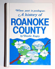 When past is prologue: A history of Roanoke County