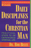 Daily Disciplines for the Christian Man: Practical Steps to an Empowered Spiritual Life Beltz, Bob