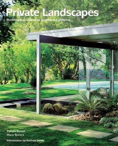 Private Landscapes: Modernist Gardens in Southern California Burton, Pamela; Botnick, Marie and Smith, K