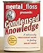 Mental Floss Presents Condensed Knowledge: A Deliciously Irreverent Guide to Feeling Smart Again