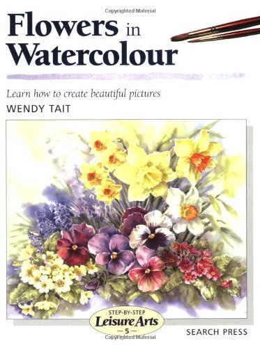 Flowers in Watercolour StepbyStep Leisure Arts Tait, Wendy