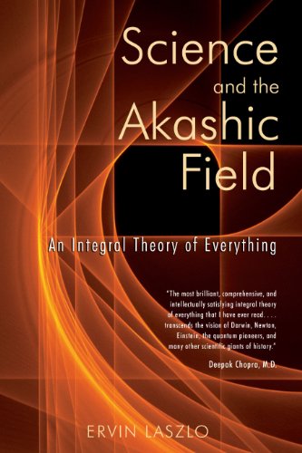 Science and the Akashic Field: An Integral Theory of Everything Laszlo, Ervin