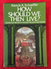 How Should We Then Live? The Rise and Decline of Western Thought and Culture