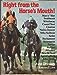 Right from the Horses Mouth: The Lives and Races of Americas Great Thoroughbreds As Told in Their Own Words John Devaney and Howard Liss