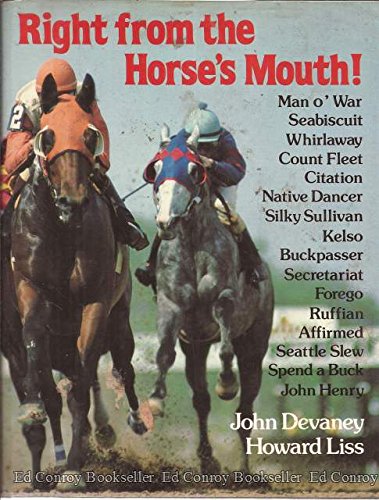 Right from the Horses Mouth: The Lives and Races of Americas Great Thoroughbreds As Told in Their Own Words John Devaney and Howard Liss
