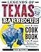 Legends of Texas Barbecue Cookbook: Recipes and Recollections from the Pitmasters, Revised & Updated with 32 New Recipes!