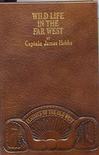 Wild Life in the Far West: Personal Adventures of a Border Mountain Man Classics of the Old West [Hardcover] Hobbs, James