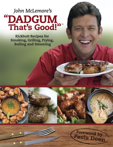 John McLemore's "Dadgum That's Good!": Kickbutt Recipes for Smoking, Grilling, Frying, Boiling and Steaming