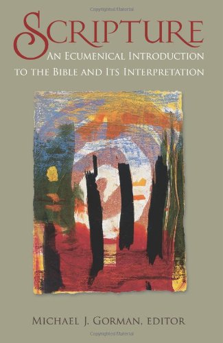 Scripture: An Ecumenical Introduction To The Bible and its Interpretation Gorman, Michael J
